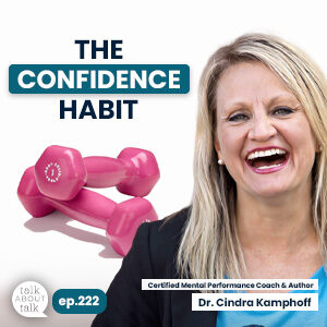 Talk About Talk podcast episode 222, The Confidence Habit with Dr. Cindra Kamphoff